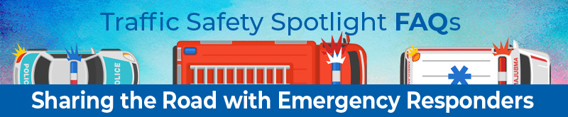 Traffic Safety Spotlight - Emergency Services FAQs